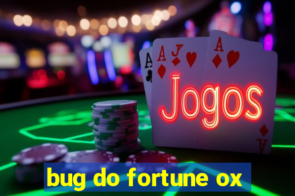 bug do fortune ox